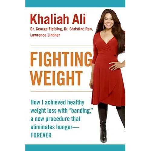 Fighting Weight: How I Achieved Healthy Weight Loss with Banding, a New Procedure That Eliminates Hunger--Forever - Paperback