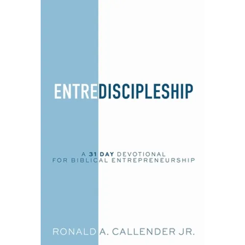EntreDiscipleship: A 31 Day Devotional for Biblical Entrepreneurship - Paperback