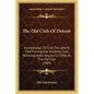 The Old Club Of Detroit: Incorporated 1872 As The Lake St. Clair Fishing And Shooting Club, Reincorporated January 12, 1906, As The Old Club (1909) - Paperback