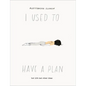I Used to Have a Plan: But Life Had Other Ideas - Hardcover