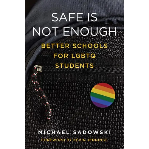 Safe Is Not Enough: Better Schools for LGBTQ Students - Paperback