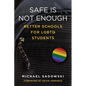 Safe Is Not Enough: Better Schools for LGBTQ Students - Paperback