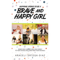 Inspiring Stories to Be a Brave and Happy Girl: Women Who Lead Are Girls Who Commit to Their Choices and Learn from Their Mistakes - Hardcover