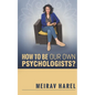 How to Be Our Own Psychologists? - Paperback