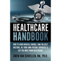 The Healthcare Handbook: How to Avoid Medical Errors, Find the Best Doctors, Be Your Own Patient Advocate & Get the Most from Healthcare - Paperback