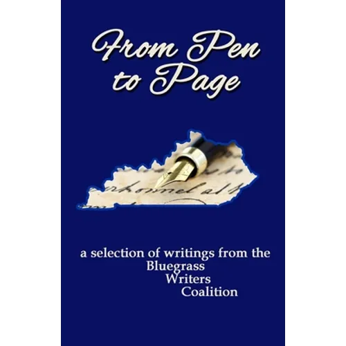 From Pen to Page: a selection of writings from the Bluegrass Writers Coalition - Paperback
