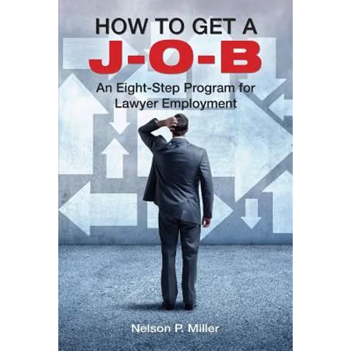 How to Get a J-O-B: An Eight-Step Program for Lawyer Employment - Paperback