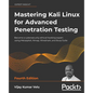 Mastering Kali Linux for Advanced Penetration Testing - Fourth Edition: Apply a proactive approach to secure your cyber infrastructure and enhance you - Paperback