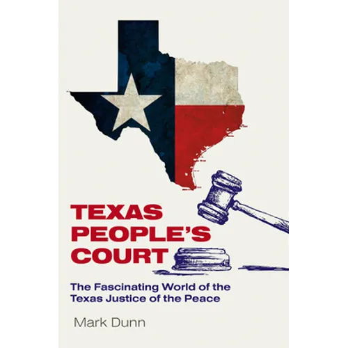 Texas People's Court: The Fascinating World of the Justice of the Peace - Hardcover