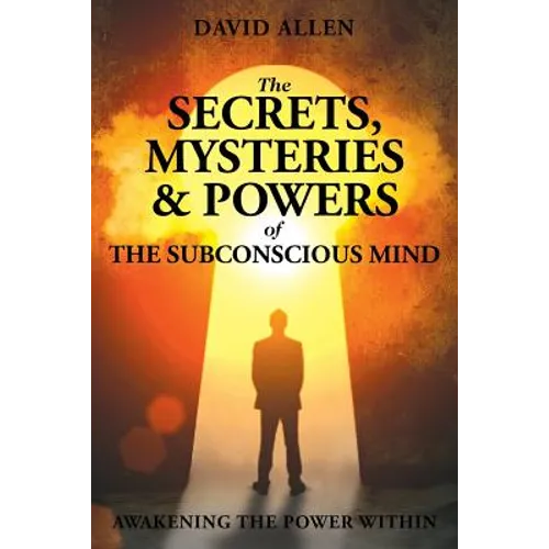 The Secrets, Mysteries and Powers of The Subconscious Mind - Paperback