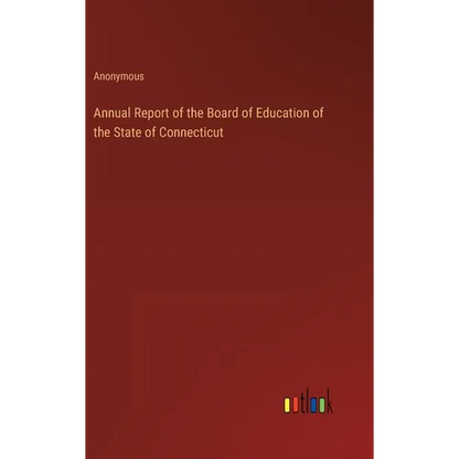 Annual Report of the Board of Education of the State of Connecticut - Hardcover