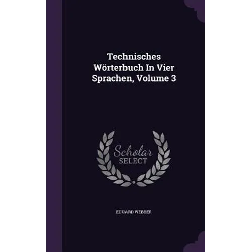 Technisches Wörterbuch In Vier Sprachen, Volume 3 - Hardcover