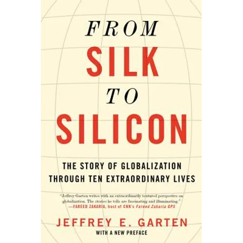 From Silk to Silicon: The Story of Globalization Through Ten Extraordinary Lives - Paperback