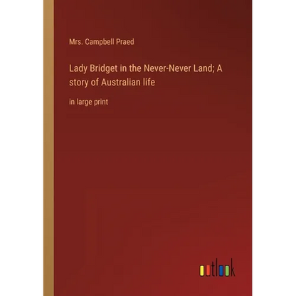 Lady Bridget in the Never-Never Land; A story of Australian life: in large print - Paperback