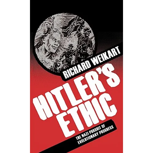 Hitler's Ethic: The Nazi Pursuit of Evolutionary Progress - Hardcover