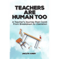 Teachers Are Human Too: A Teacher's Journey Post Covid: From Breakdown to Liberation - Paperback