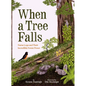 When a Tree Falls: Nurse Logs and Their Incredible Forest Power - Hardcover