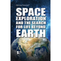 Space Exploration and the Search for Life Beyond Earth - Library Binding
