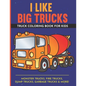 I Like Big Trucks Truck Coloring Book For Kids 8.5"x11": Kids Coloring Book with Monster Trucks, Fire Trucks, Dump Trucks, Garbage Trucks & more. - Paperback