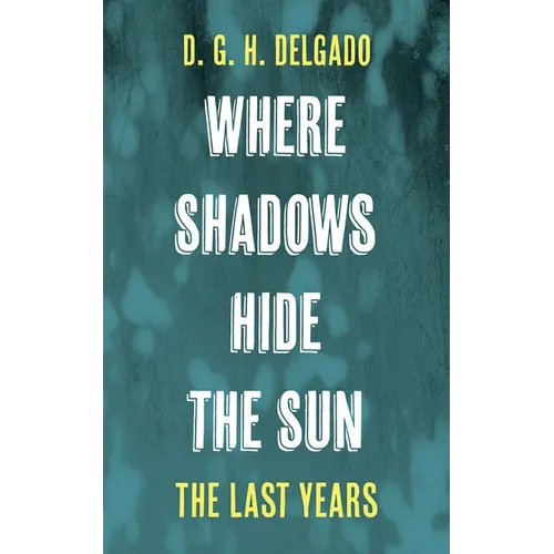 Where Shadows Hide the Sun, the Last Years - Hardcover