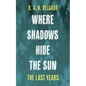 Where Shadows Hide the Sun, the Last Years - Hardcover