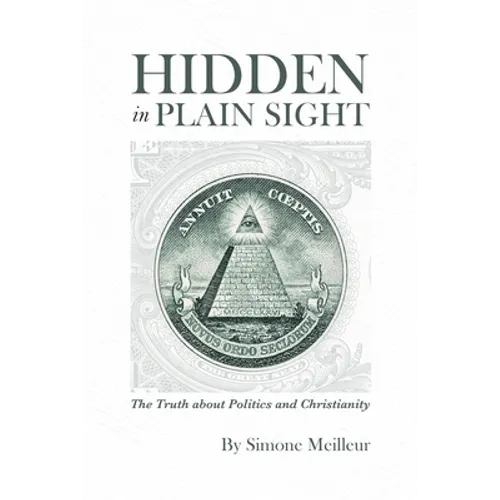 Hidden in Plain Sight: The Truth about Politics and Christianity - Paperback