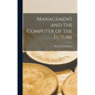 Management and the Computer of the Future - Hardcover