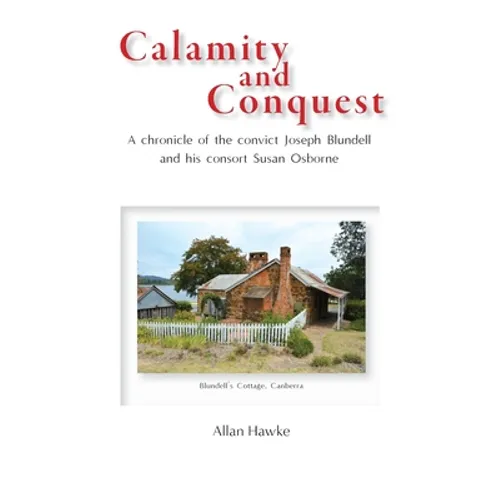 Calamity and Conquest: A chronicle of the convict Joseph Blundell and his consort Susan Osborne - Paperback