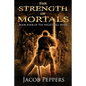 The Strength of Mortals: Book Four of The Nightfall Wars - Paperback