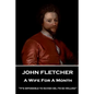 John Fletcher - A Wife For A Month: "It's impossible to ravish me, I'm so willing" - Paperback