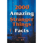 2000 Amazing Stranger Things Facts - Paperback