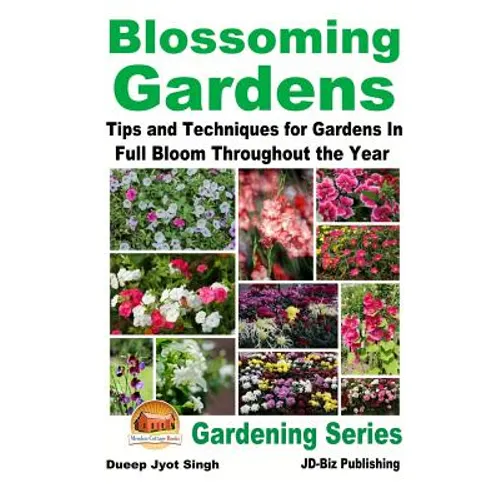 Blossoming Gardens - Tips and Techniques for Gardens In Full Bloom Throughout the Year - Paperback