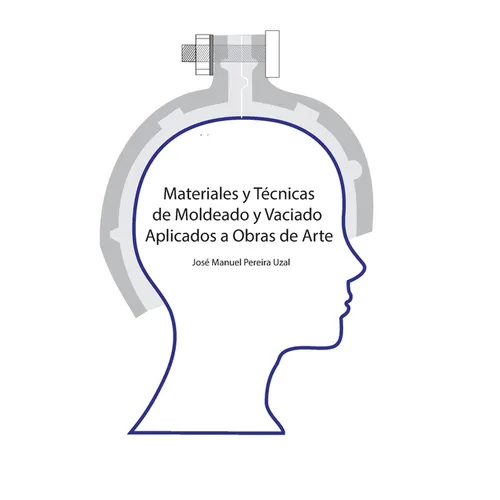 Materiales y técnicas de moldeo y vaciado aplicados a obras de arte - Paperback