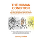 The Human Condition: What exactly is it, what caused it, and how the human race has finally liberated itself from the horror of it. - Paperback