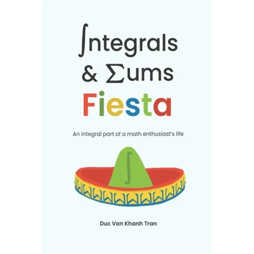 Integrals and Sums Fiesta: An Integral Part of a Math Enthusiast's Life - Paperback