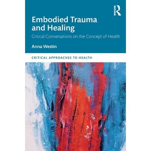 Embodied Trauma and Healing: Critical Conversations on the Concept of Health - Paperback