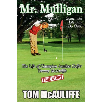 Mr. Mulligan - The Life of Champion Armless Golfer Tommy McAuliffe - Paperback