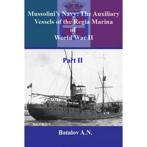 Mussolini's Navy: The Auxiliary Vessels of the Regia Marina of World War II Part II - Paperback