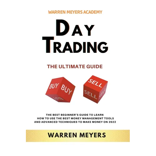 Day Trading the Ultimate Guide the Best Beginner's Guide to Learn How to Use the Best Money Management Tools and Advanced Techniques to Make Money on - Paperback