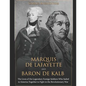 Marquis de Lafayette and Baron de Kalb: The Lives of the Legendary Foreign Soldiers Who Sailed to America Together to Fight in the Revolutionary War - Paperback