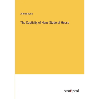 The Captivity of Hans Stade of Hesse - Paperback