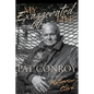 My Exaggerated Life: Pat Conroy - Hardcover