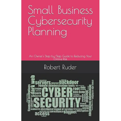 Small Business Cybersecurity Planning: An Owner's Step-by-Step Guide to Reducing Your Online Risk - Paperback