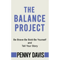 The Balance Project: Be Brave-Be Bold-Be Yourself and Tell Your Story - Paperback