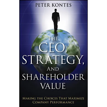 The Ceo, Strategy, and Shareholder Value: Making the Choices That Maximize Company Performance - Paperback