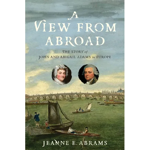 A View from Abroad: The Story of John and Abigail Adams in Europe - Paperback