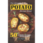 The Ultimate POTATO RECIPE BOOK: 50 Extremely Delicious Potato Recipes - Paperback
