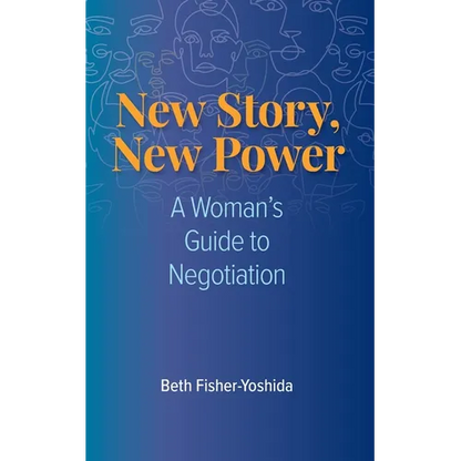 New Story, New Power: A Woman's Guide to Negotiation - Paperback