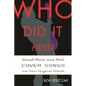 Who Did It First?: Great Rock and Roll Cover Songs and Their Original Artists - Hardcover