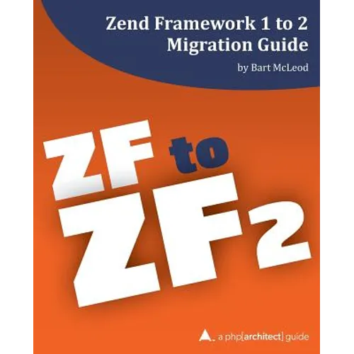 Zend Framework 1 to 2 Migration Guide: a php[architect] guide - Paperback